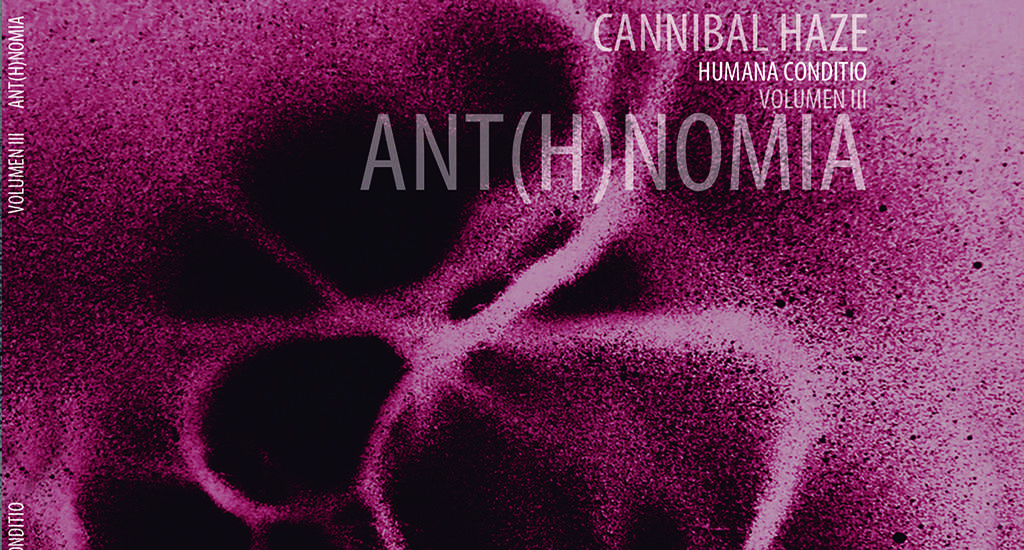 Cannibal Haze: “: Ant(h)nomia: Humana Conditio Volumen 3” (Decadencia Corporal)